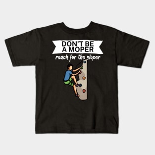 Dont be a moper reach for the sloper Kids T-Shirt